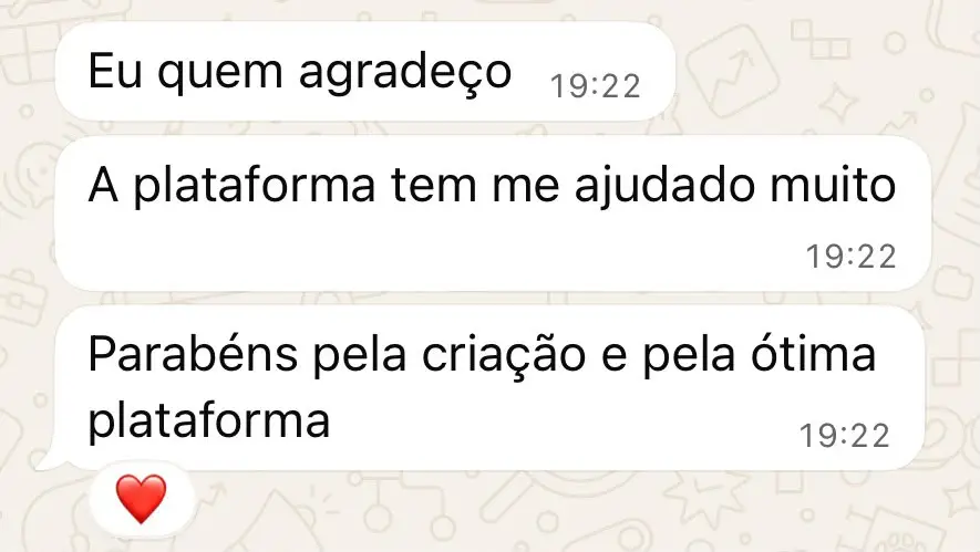 Comentário do Whatsapp: Eu quem agradeço; A plataforma tem me ajudado muito; Parabéns pela criação e pela ótima plataforma