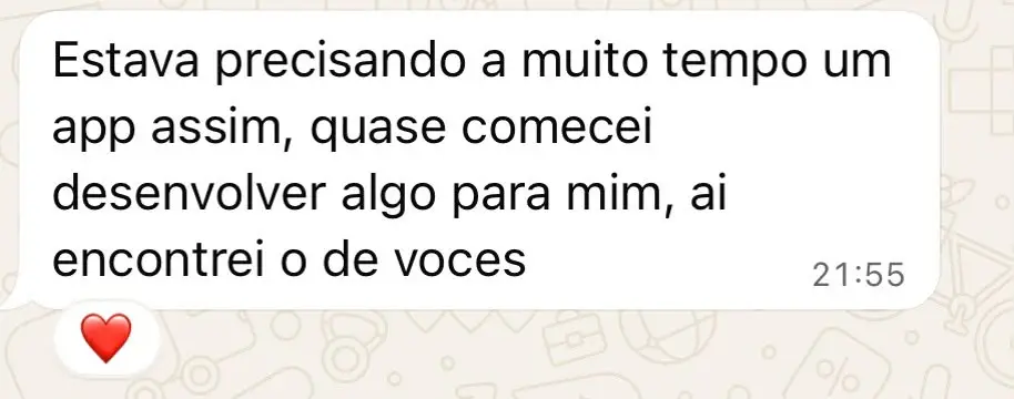 Comentário do Whatsapp: Estava precisando a muito tempo um app assim, quase comecei desenvolver algo para mim, ai encontrei o de voces