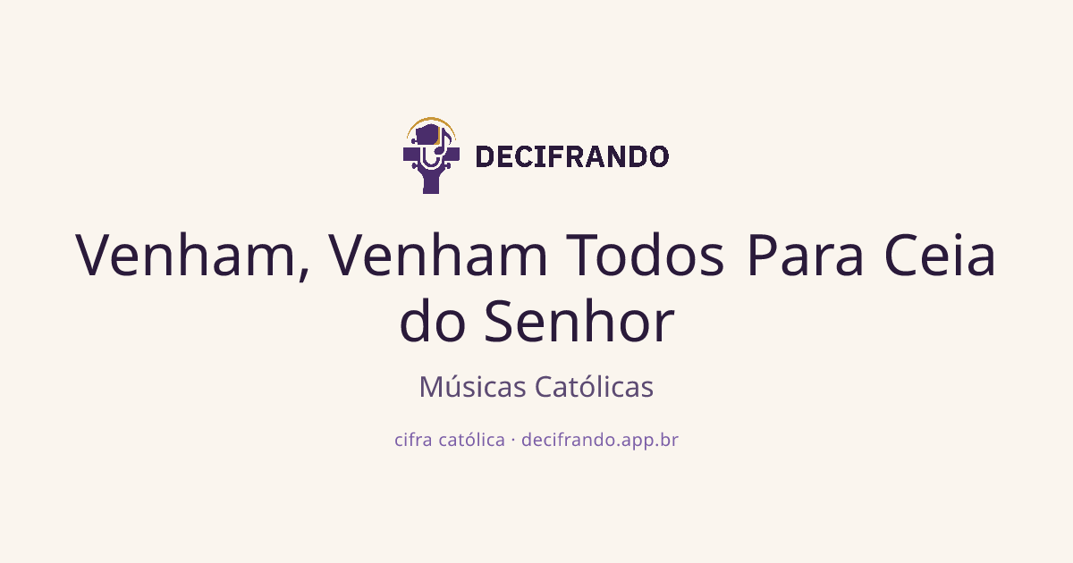 Venham, Venham Todos Para Ceia do Senhor — Cifra de Músicas Católicas ...